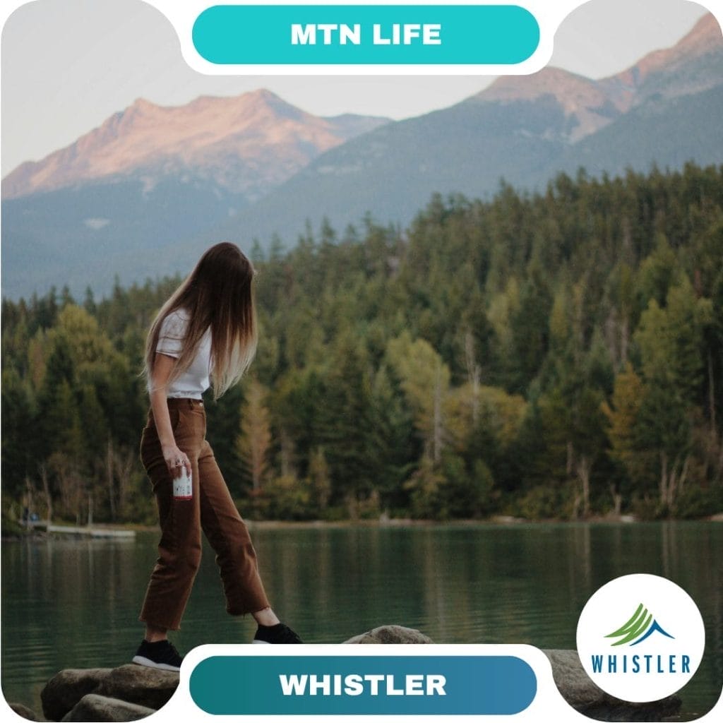 A woman stands on rocks by a calm lake with forest and mountains in the background; "MTN LIFE" and "WHISTLER" banners frame the image, inviting guests to explore one of the most breathtaking destinations.